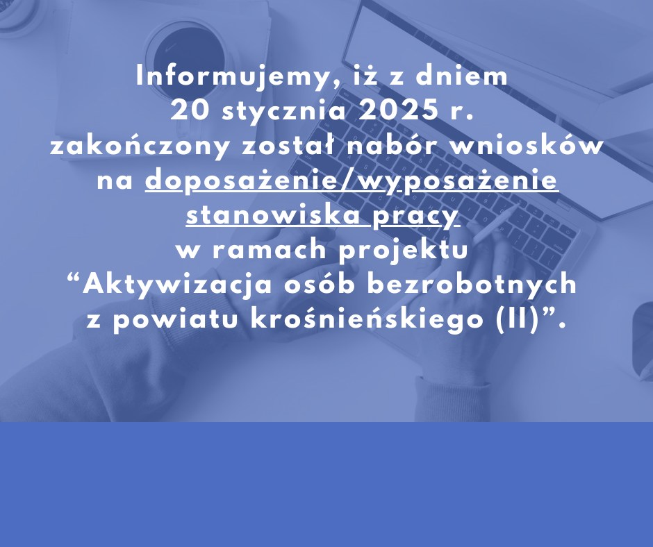 Zdjęcie artykułu Informujemy, iż z dniem 20 stycznia 2025 r. zakończony został nabór wniosków na doposażenie/wyposażenia stanowiska pracy